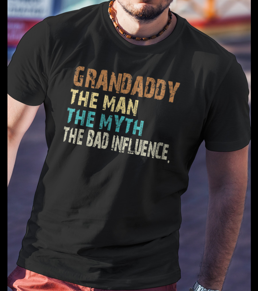 Grandaddy The Man The Myth The Bad Influence Father's Day T-Shirt