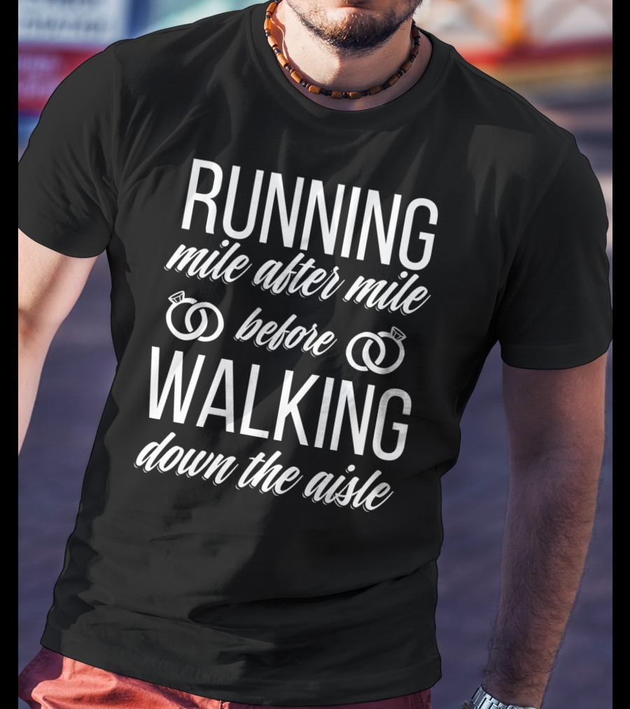 Running Mile After Mile Before Walking Down The Aisle T-Shirt