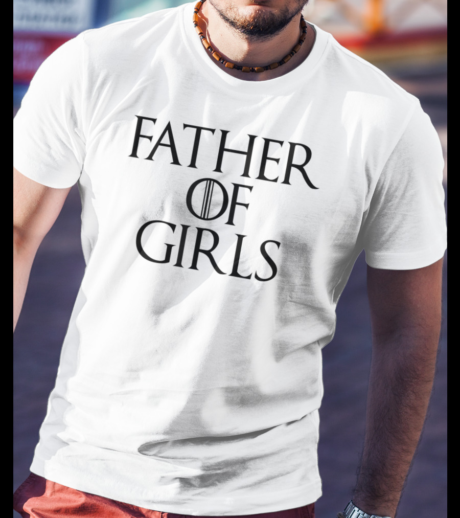 Father Of Girls Funny Dad Cutest Girl Daddy T-Shirt