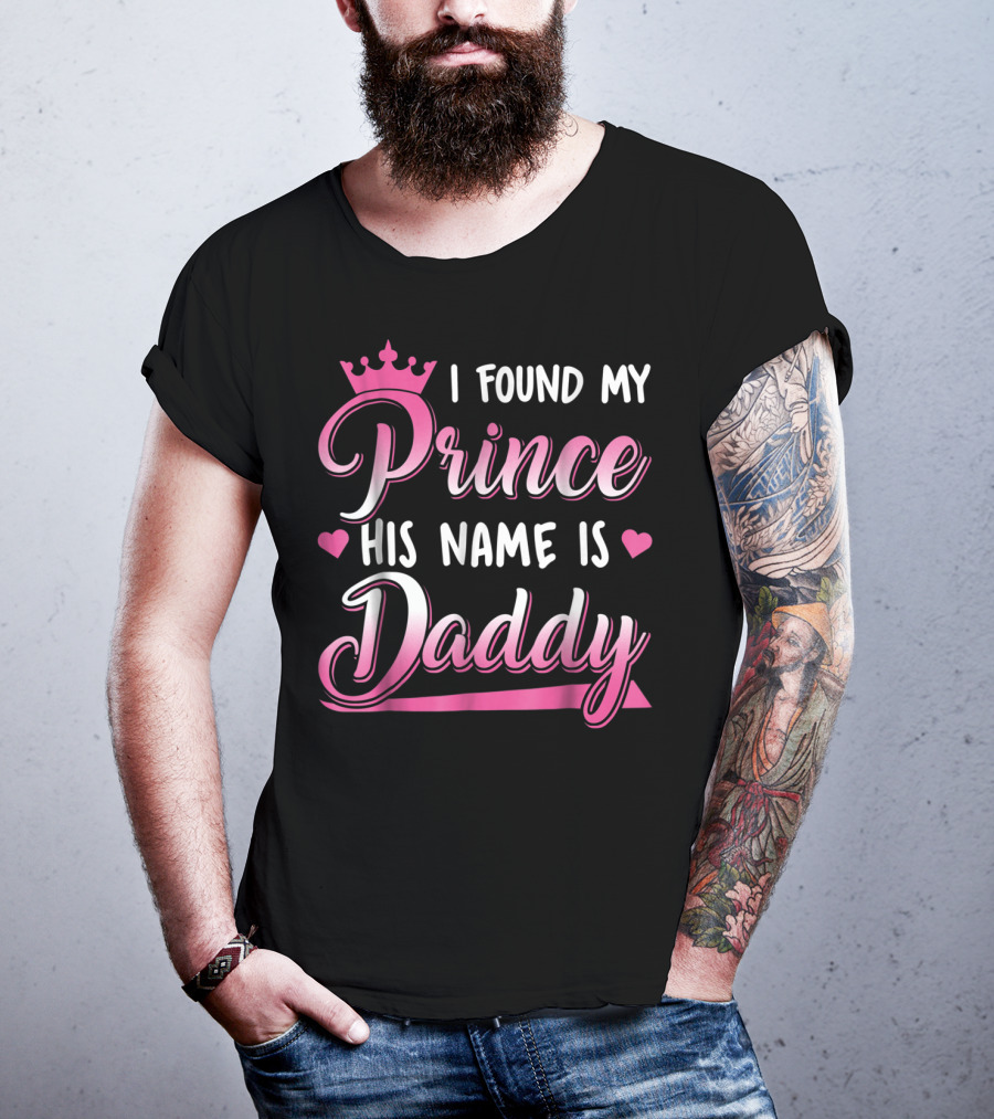 I Found My Prince His Name Is Daddy Pink Crown Hearts T-Shirt