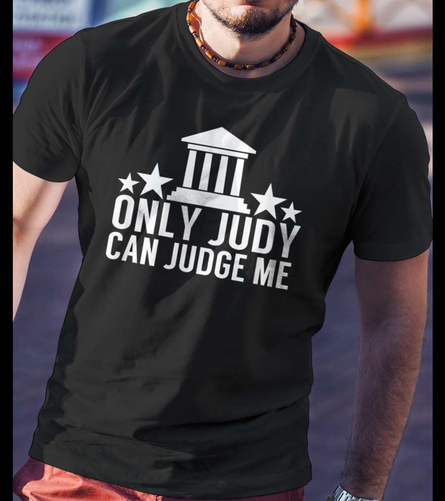Only Judy Can Judge Me Funny Sarcastic TV Stars T-Shirt