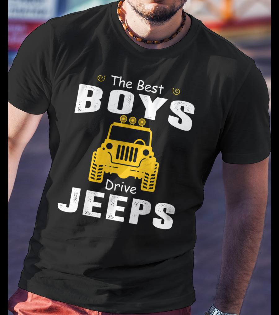 The Best Boys Drive Jeeps Jeep T-Shirt