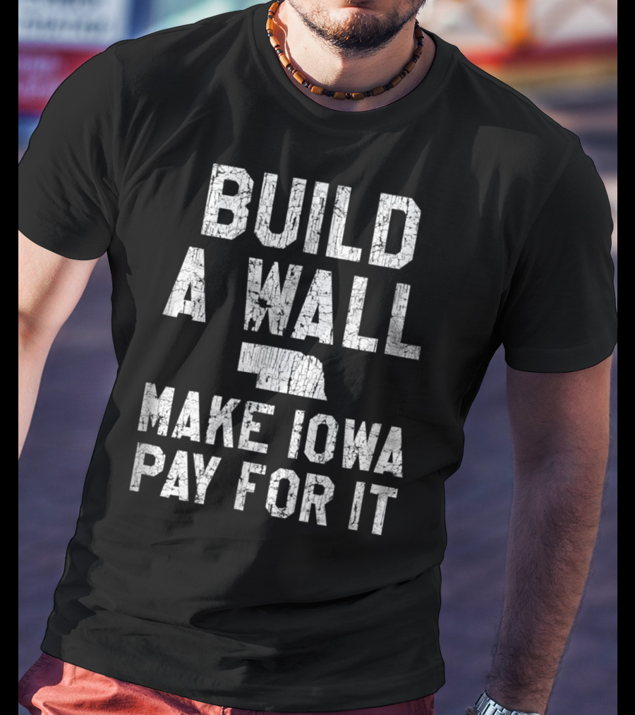 Build A Wall Make Iowa Pay For It Nebraska Fan Football Rivalry T-Shirt