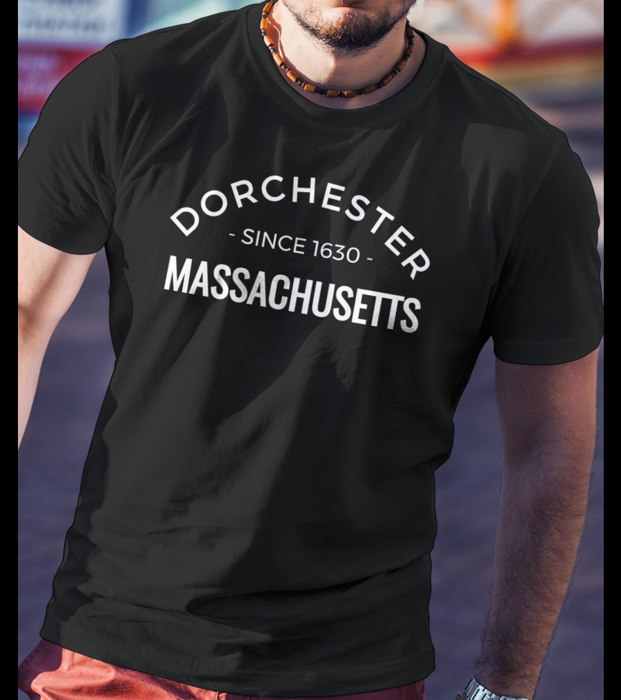 Dorchester Massachusetts Since 1630 T-Shirt