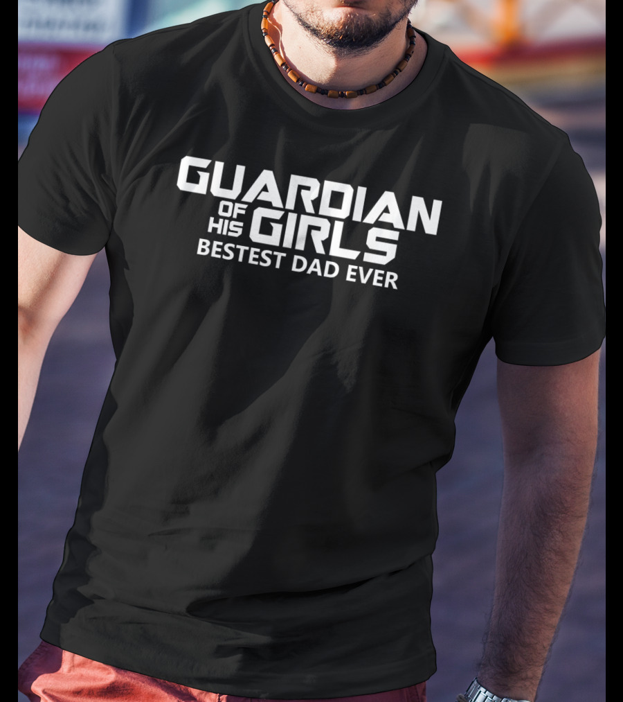 Guardian Of His Girls Bestest Dad Ever T-Shirt