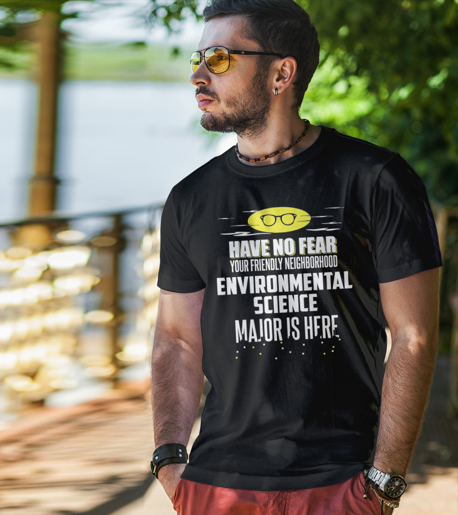 Have No Fear Your Friendly Neighborhood Environmental Science Major Is Here T-Shirt