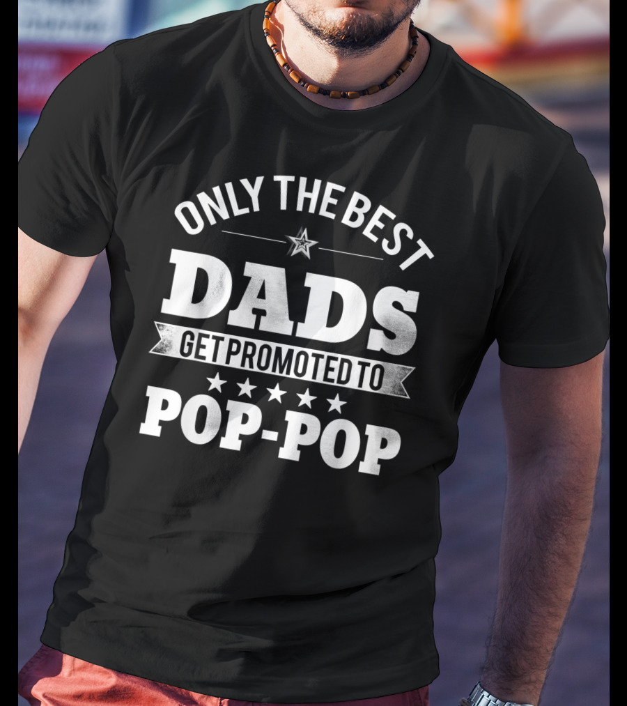 Only The Best Dads Get Promoted To Pop-Pop T-Shirt