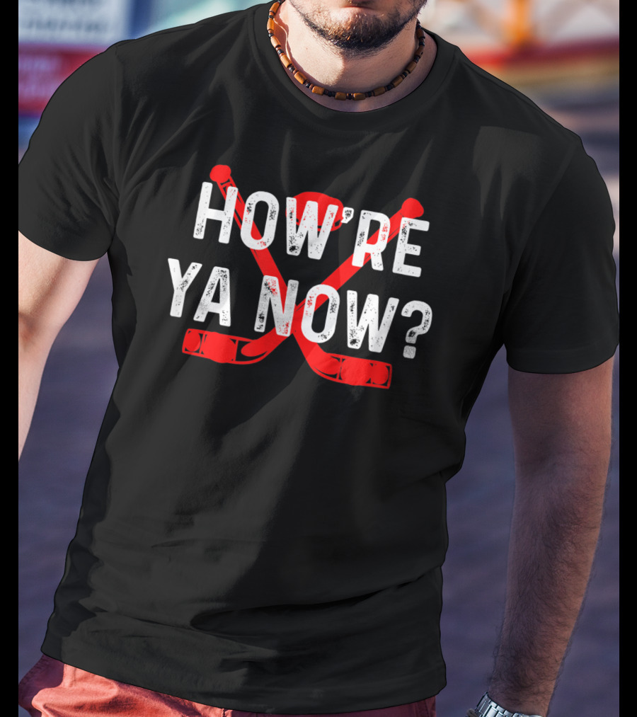 How're Ya Now Hockey Canadian Greeting Crossed Sticks T-Shirt