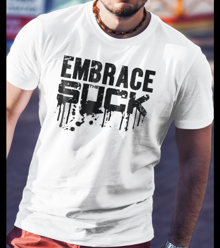 Embrace The Suck Grunge Typography Military T-Shirt