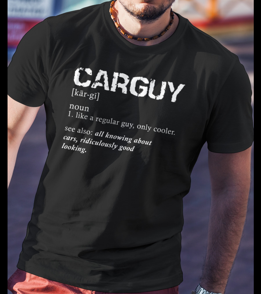 Car Guy Definition Cooler Gear Head All Knowing About Cars Ridiculously Good Looking T-Shirt
