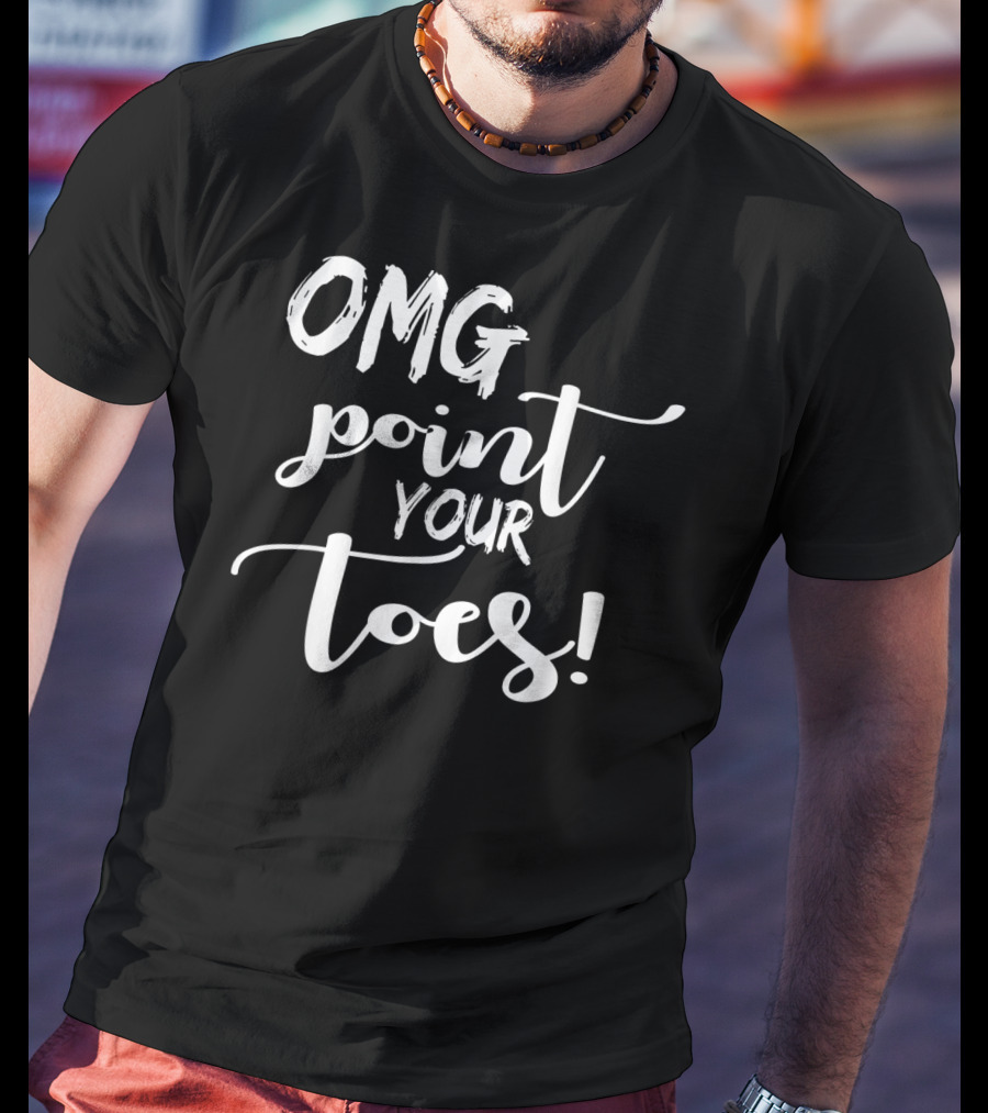 OMG Point Your Toes Dance Teachers Cute Dancing T-Shirt