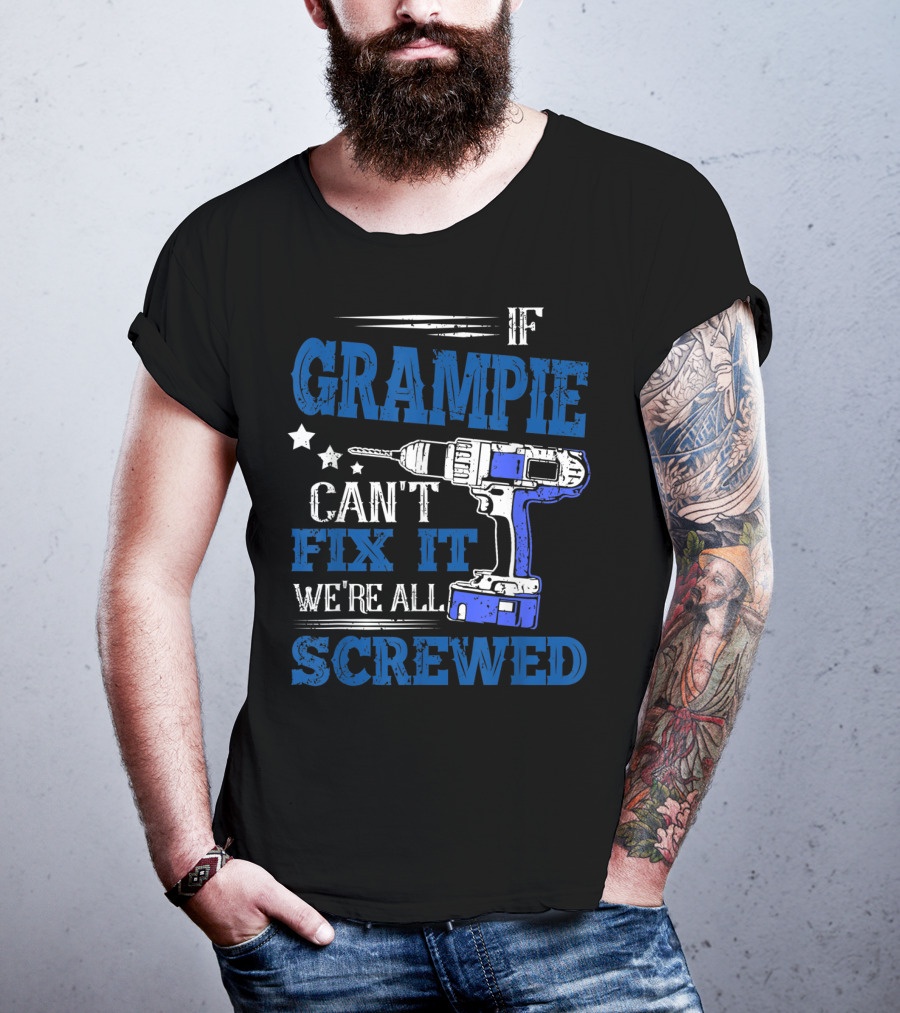 If Grampie Can't Fix It We're All Screwed Drill T-Shirt