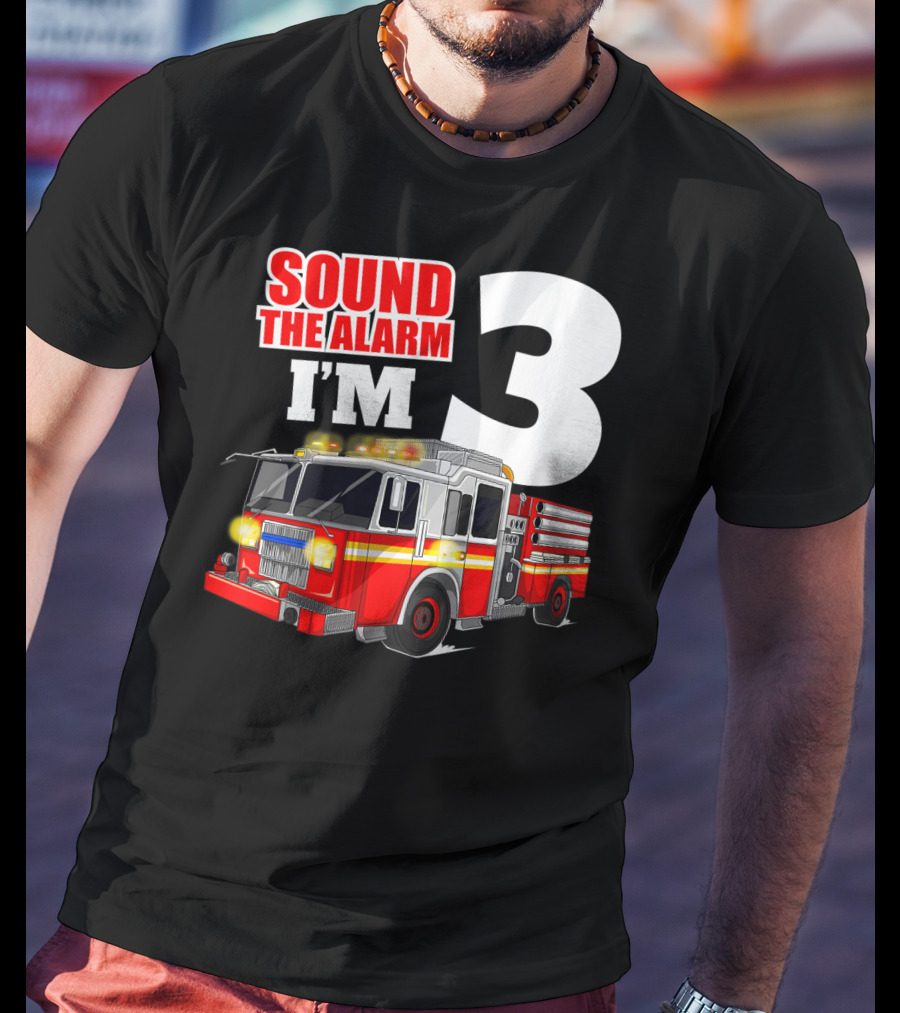 Sound The Alarm I'm 3 Fire Truck Birthday Kids Boy T-Shirt