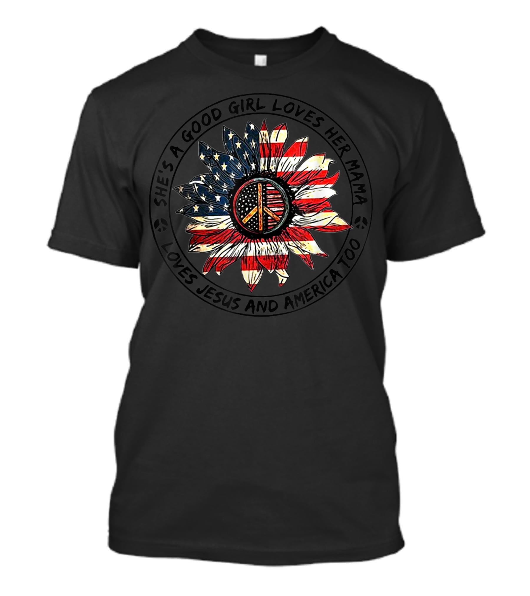 She's A Good Girl Loves Her Mama Loves Jesus And America Too Flower With Peace T-Shirt