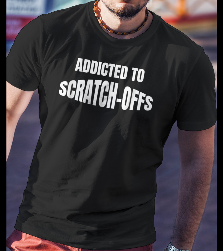 Addicted To Scratch-Offs Funny Lottery Ticket T-Shirt
