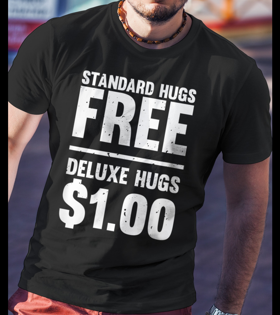 Standard Hugs Free Deluxe Hugs $1.00 T-Shirt