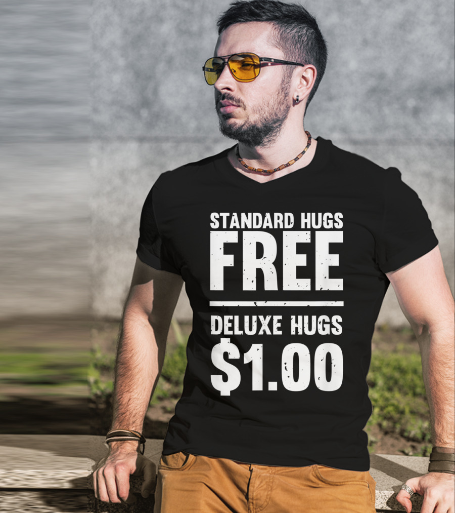 Standard Hugs Free Deluxe Hugs $1.00 T-Shirt
