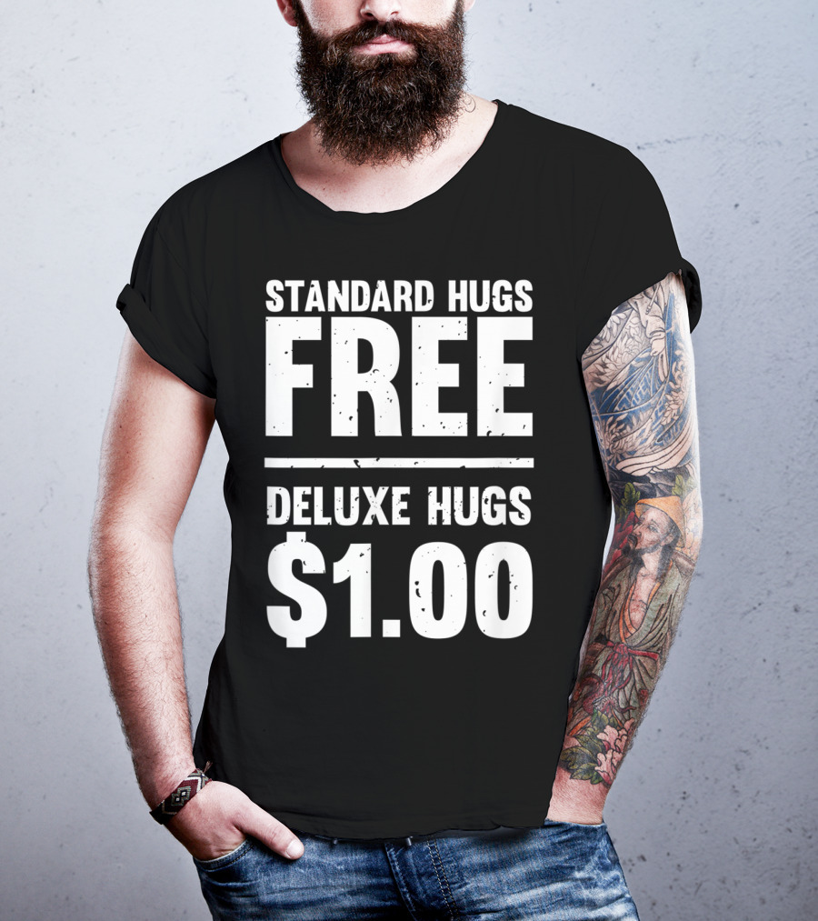Standard Hugs Free Deluxe Hugs $1.00 T-Shirt