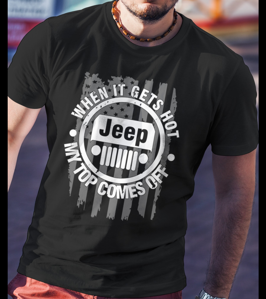 When It Gets Hot My Top Comes Off Jeep Flag T-Shirt