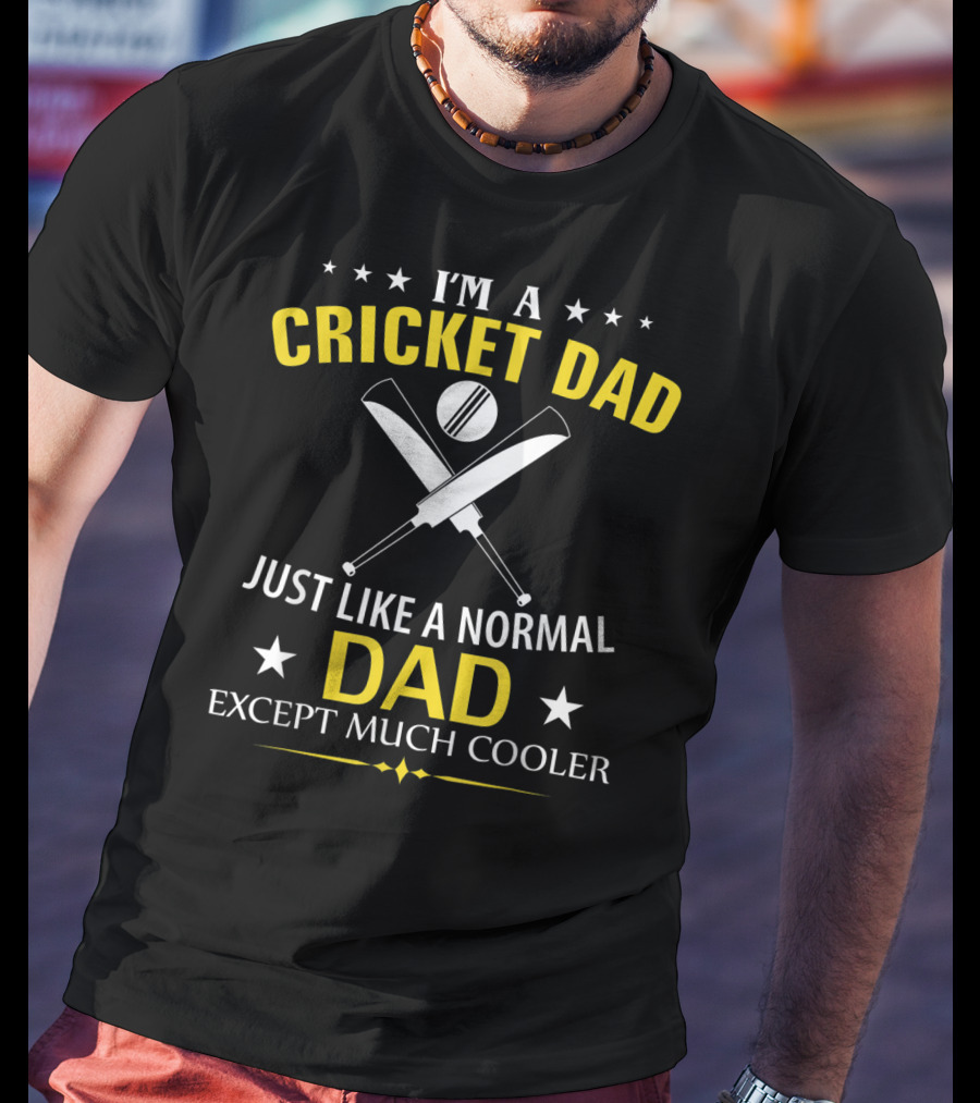 I'm A Cricket Dad Just Like A Normal Dad Except Much Cooler T-Shirt
