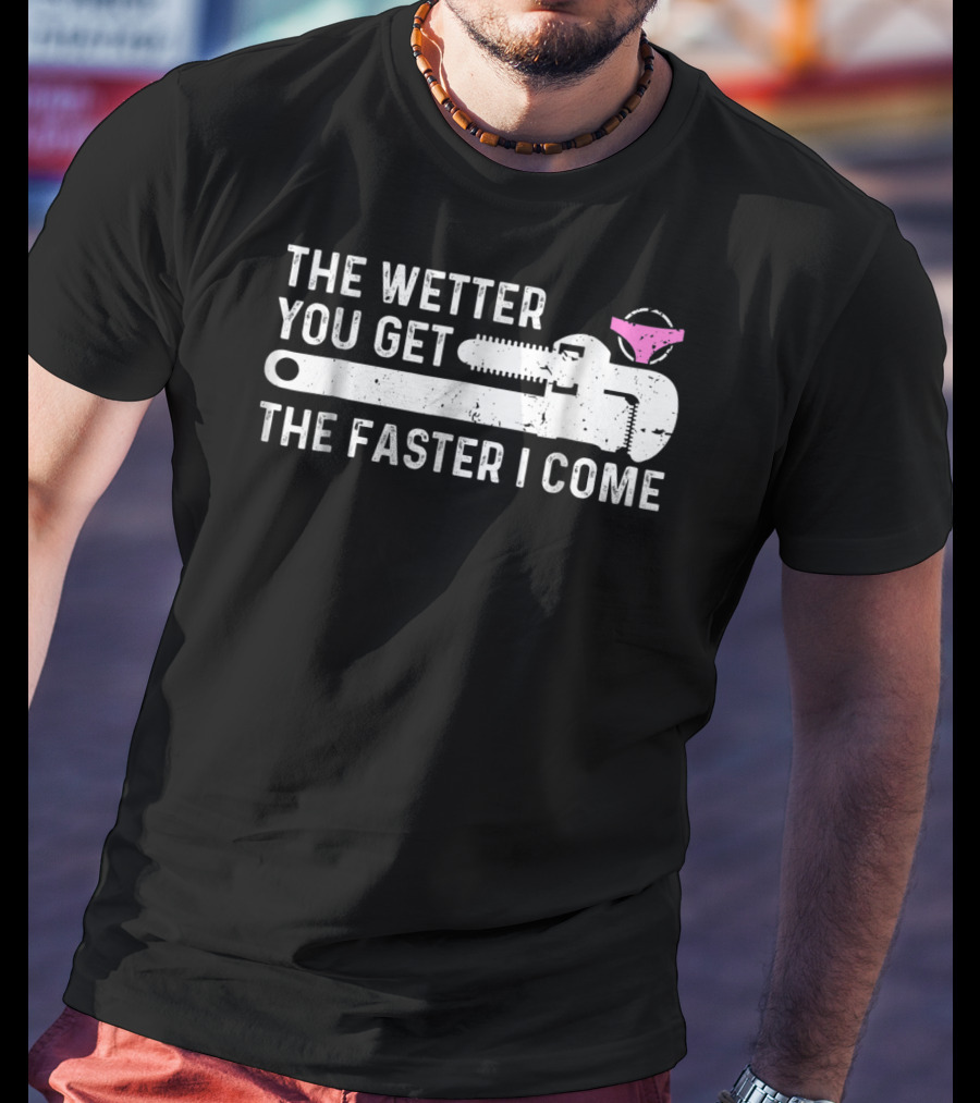 The Wetter You Get The Faster I Come Plaque Wrench Humor T-Shirt