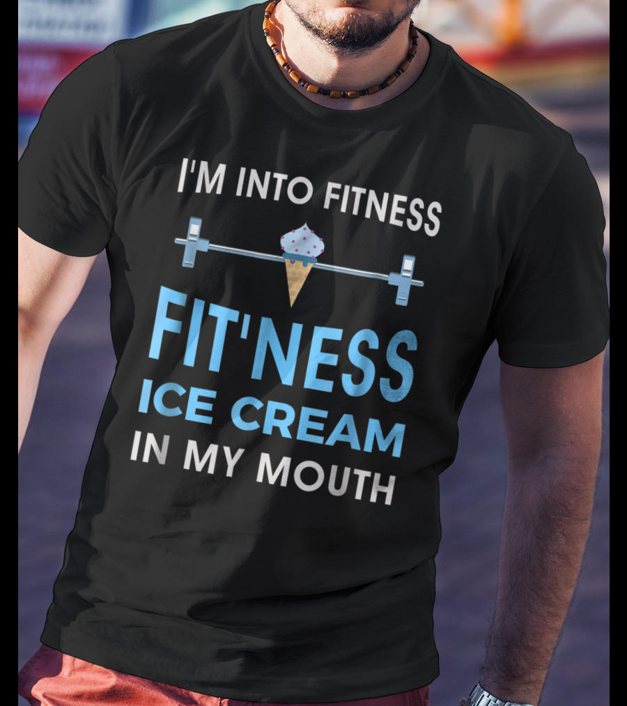 I'm Into Fitness Fit'ness Ice Cream In My Mouth T-Shirt