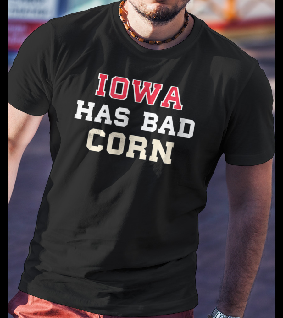 Iowa Has Bad Corn Nebraska Is Better T-Shirt