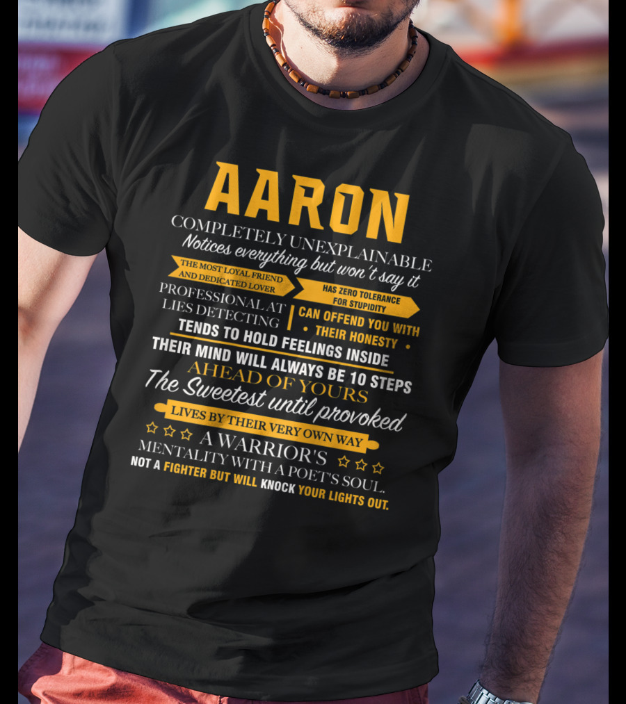 AARON Completely Unexplainable Notices Everything The Most Loyal Friend Has Zero Tolerance Professional Honesty Feelings Inside Steps Ahead Sweetest Warrior Poet Fighter T-Shirt