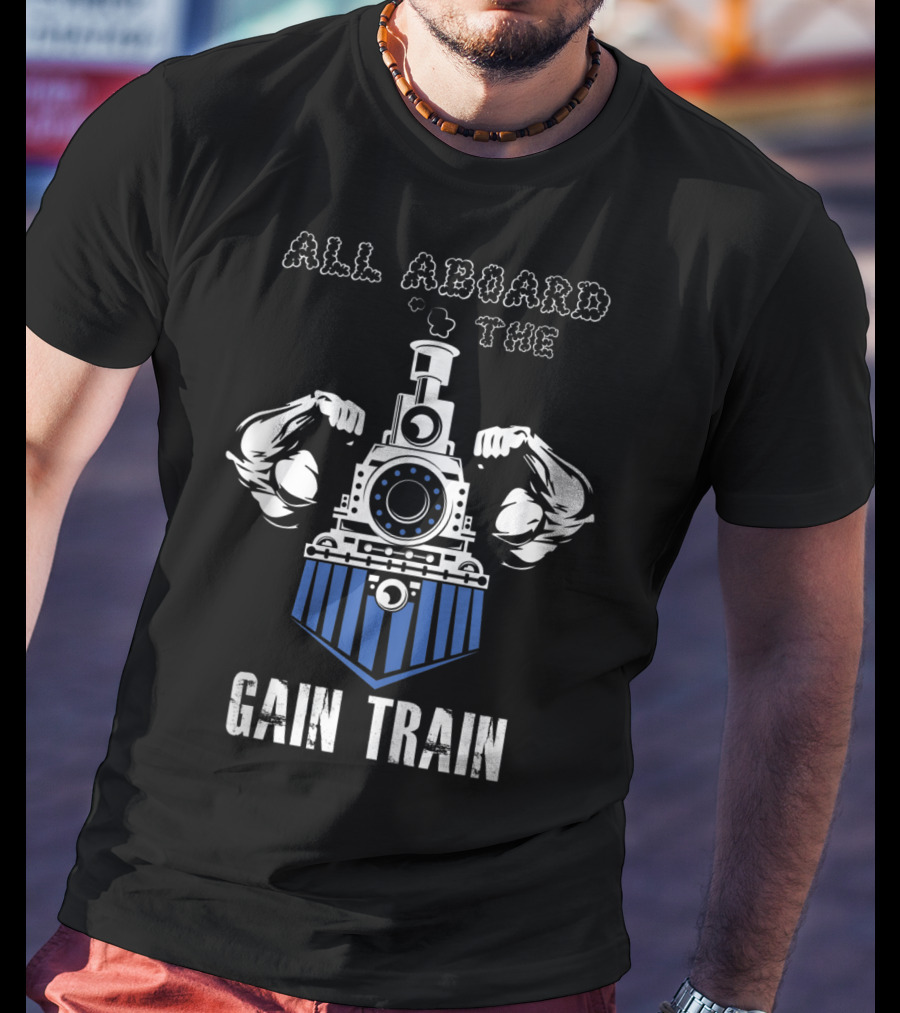 All Aboard The Gain Train Muscular Locomotive T-Shirt