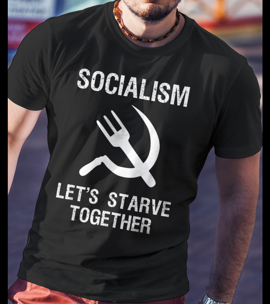 Socialism Let's Starve Together Anti Hammer Sickle Fork T-Shirt