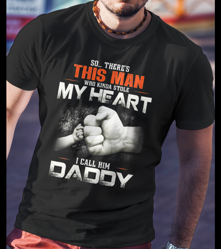 This Man Who Kinda Stole My Heart I Call Him Daddy T-Shirt