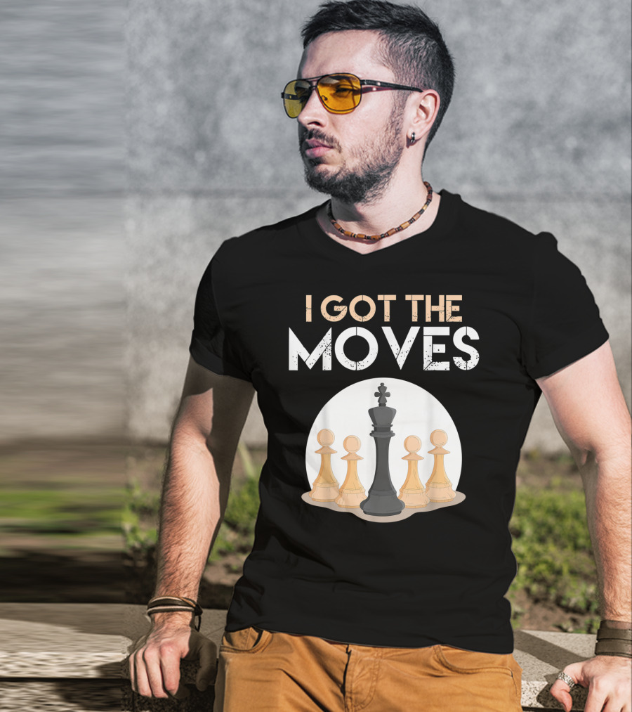 I Got The Moves Funny Chess Player Chess Lovers Pawns And King T-Shirt