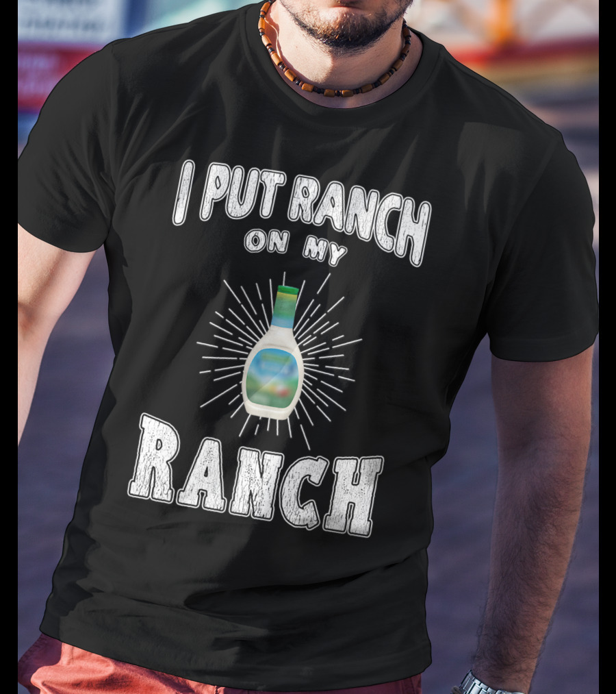 I Put Ranch On My Ranch Funny Ranch Dressing Bottle Centered Text Burst T-Shirt