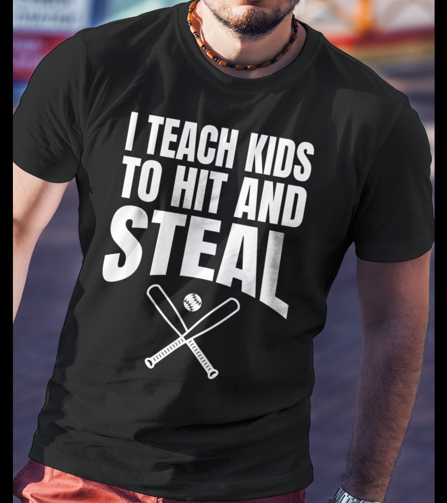 I Teach Kids To Hit And Steal Baseball Coach Bats And Ball T-Shirt