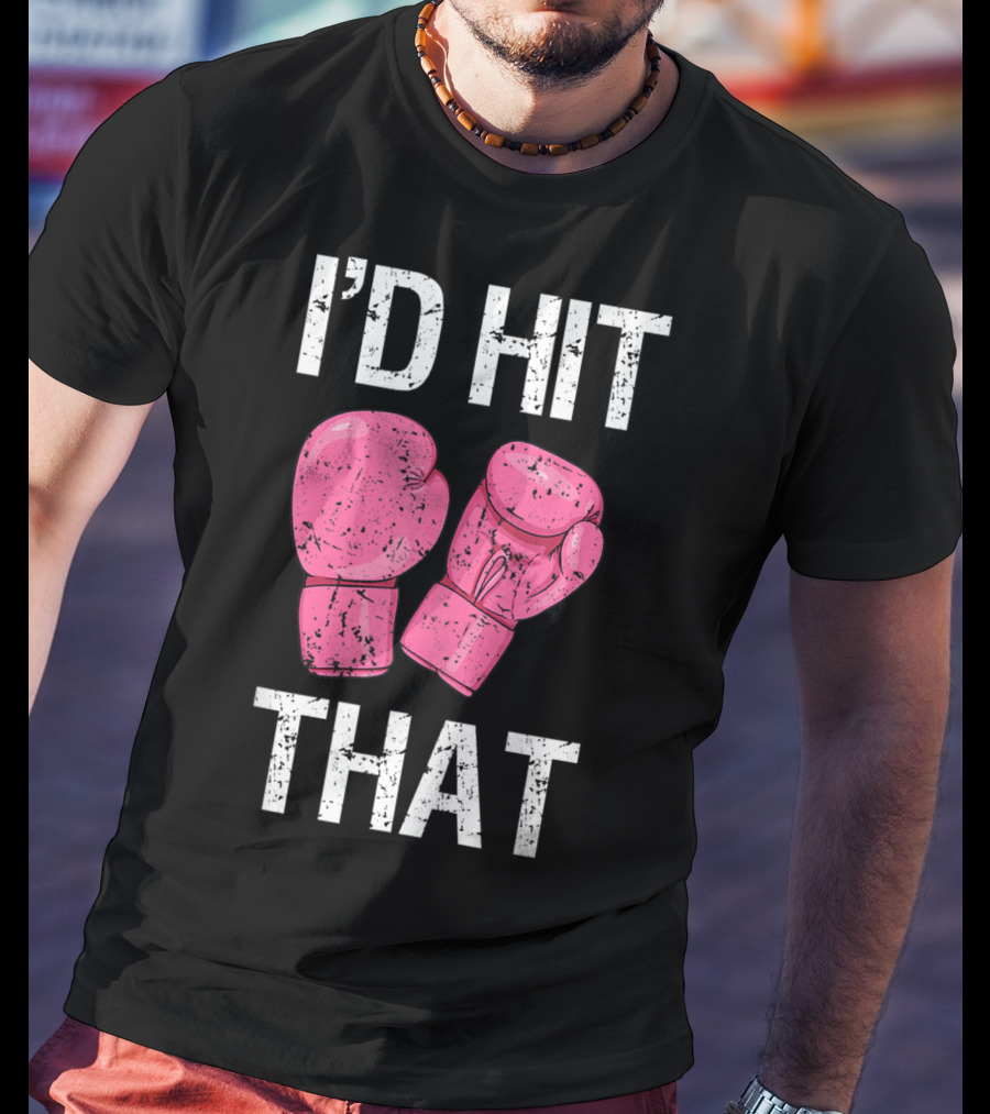 I'D Hit That Funny Kickboxing Boxing Women's Class Pink Gloves T-Shirt