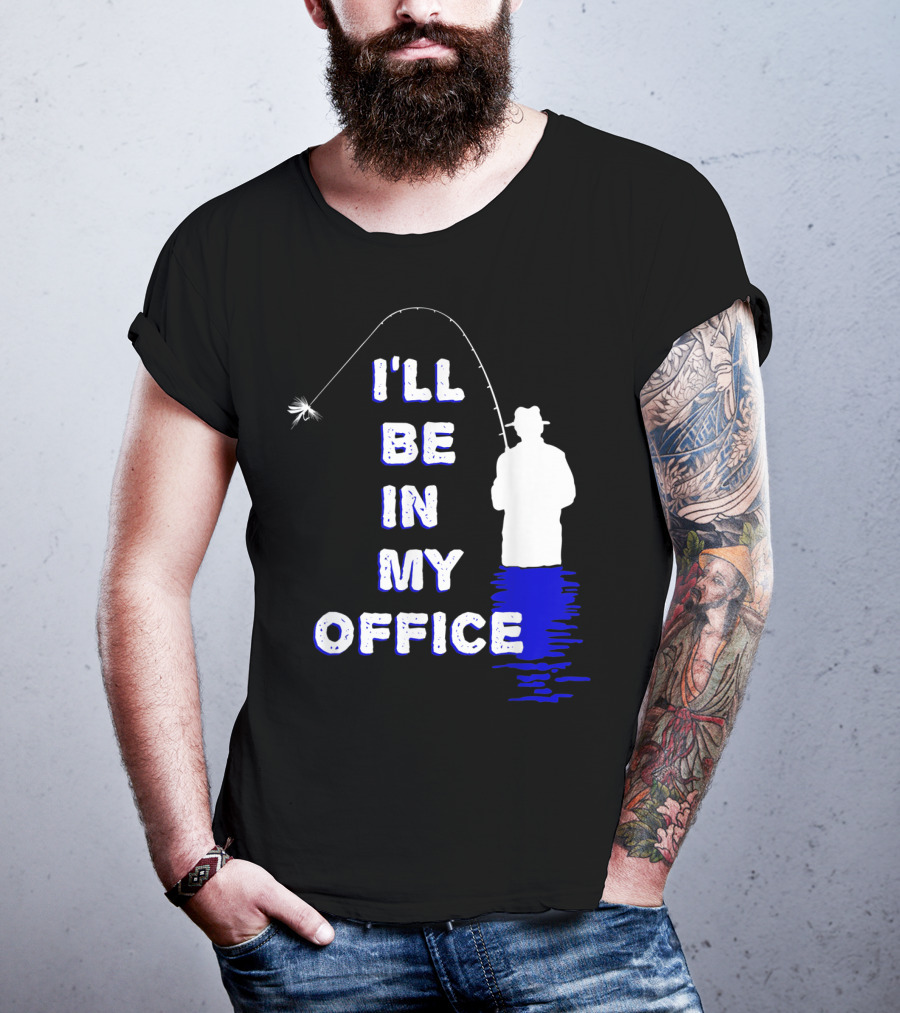 I'll Be In My Office Funny Fly Fishing With Silhouette And Rod T-Shirt
