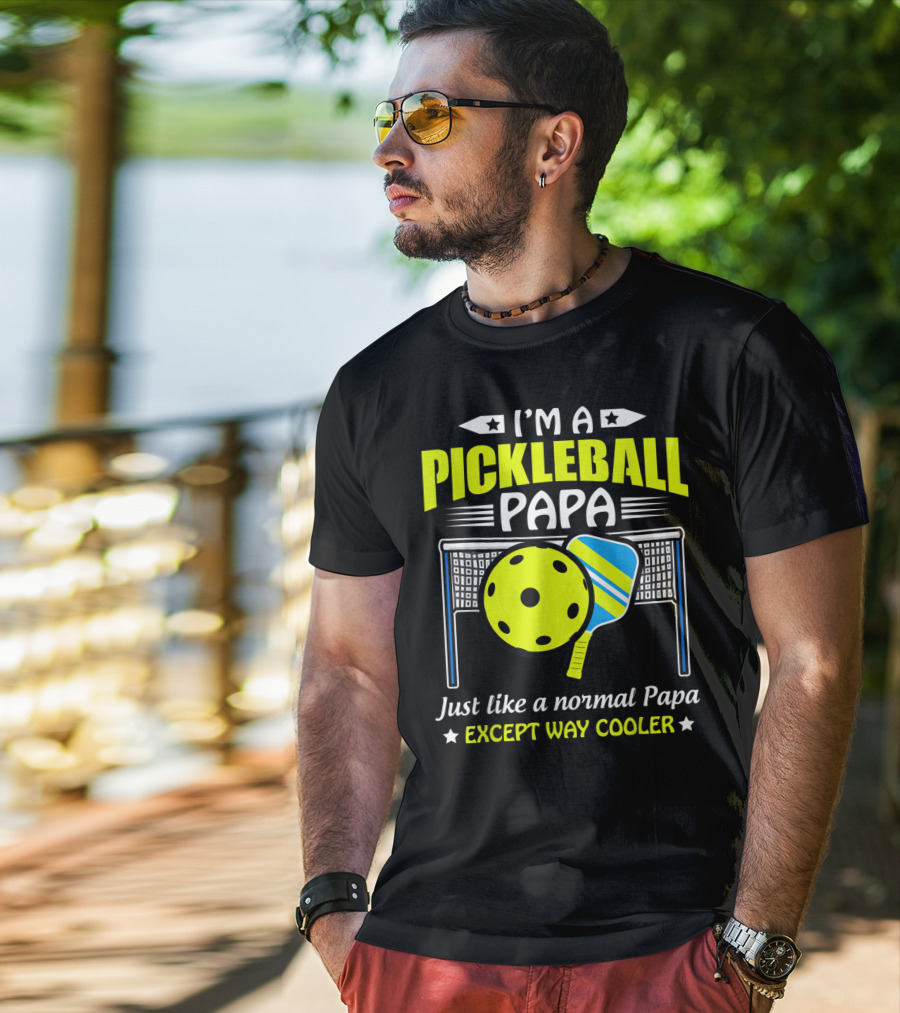 I'm A Pickleball Papa Just Like A Normal Papa Except Way Cooler T-Shirt