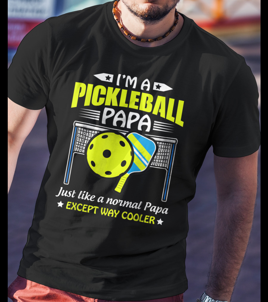I'm A Pickleball Papa Just Like A Normal Papa Except Way Cooler T-Shirt