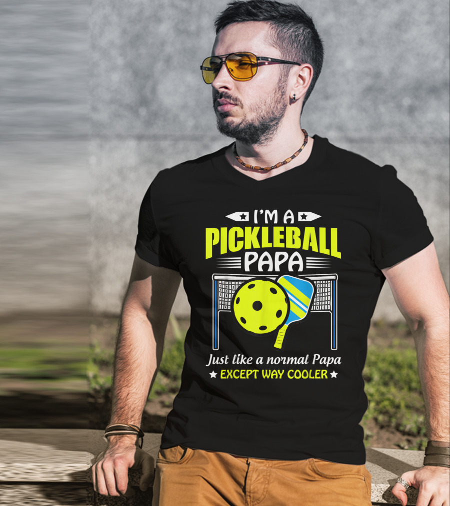 I'm A Pickleball Papa Just Like A Normal Papa Except Way Cooler T-Shirt