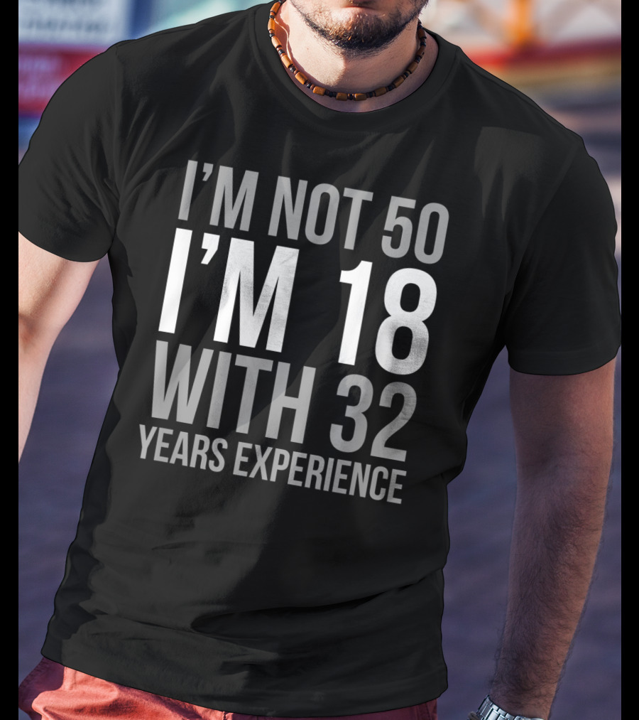 I'm Not 50 I'm 18 With 32 Years Experience 1969 T-Shirt