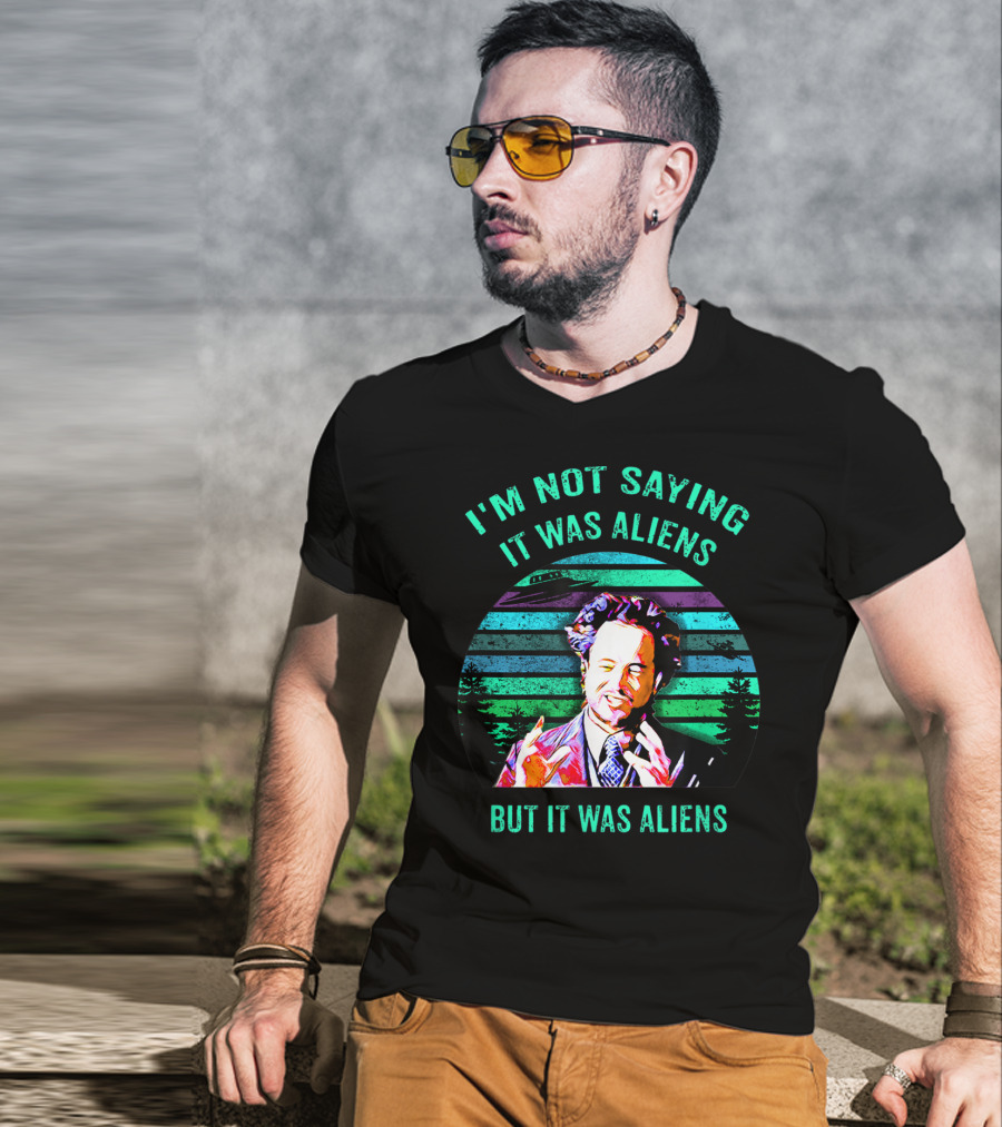 I'm Not Saying It Was Aliens But It Was Aliens T-Shirt