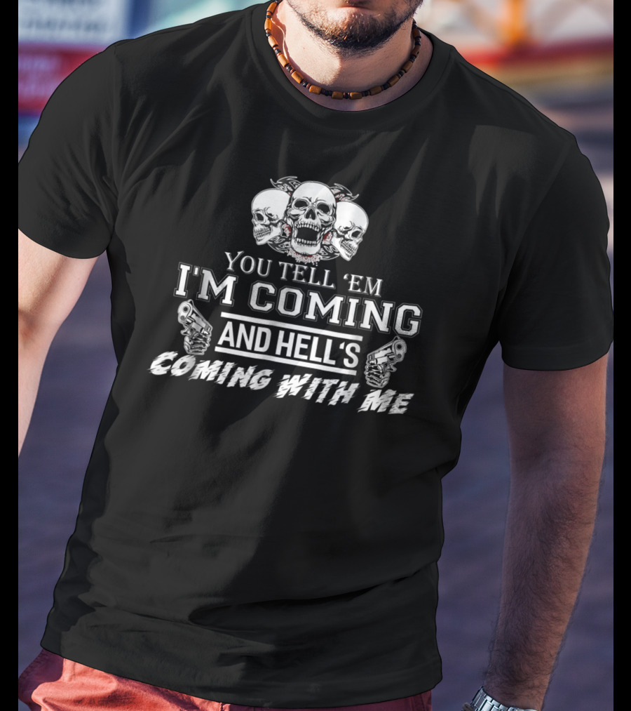 You Tell 'Em I'm Coming And Hell's Coming With Me Skulls Guns T-Shirt