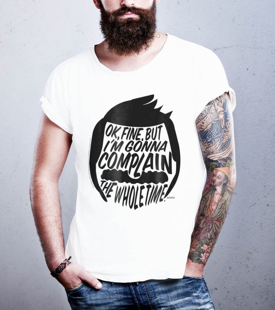 Bob's Burgers OK Fine But I'm Gonna Complain The Whole Time T-Shirt