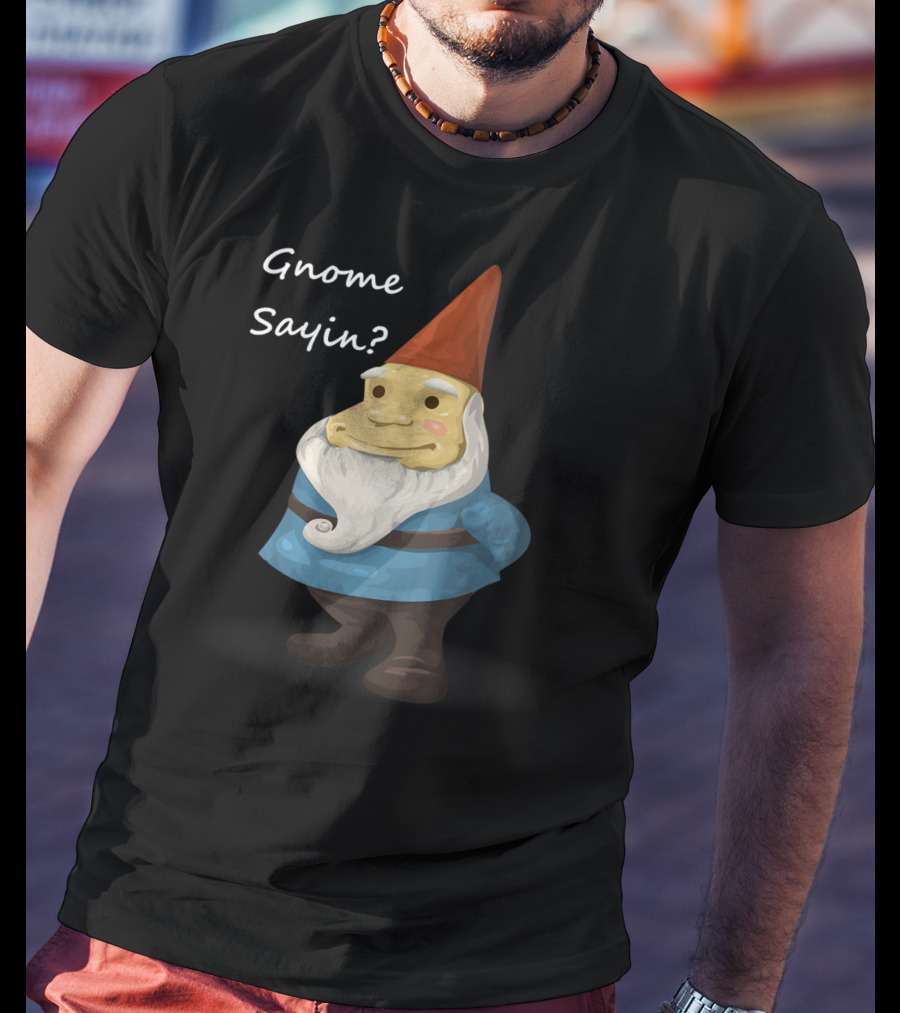 Gnome Sayin Funny Garden Gnome With Red Hat And Blue T-Shirt
