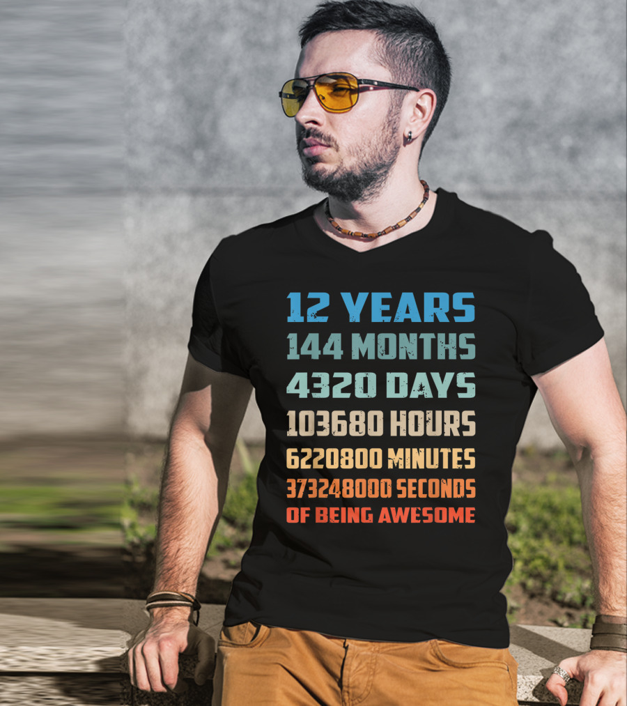 12 Years 144 Months 4320 Days 103680 Hours 6220800 Minutes 373248000 Seconds Of Being Awesome T-Shirt