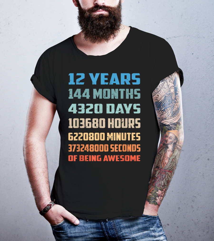 12 Years 144 Months 4320 Days 103680 Hours 6220800 Minutes 373248000 Seconds Of Being Awesome T-Shirt