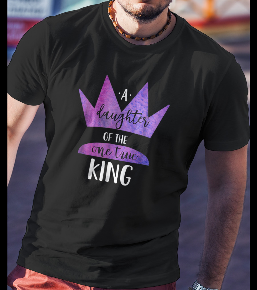 A Daughter Of The One True King Purple Crown Christian Faith T-Shirt