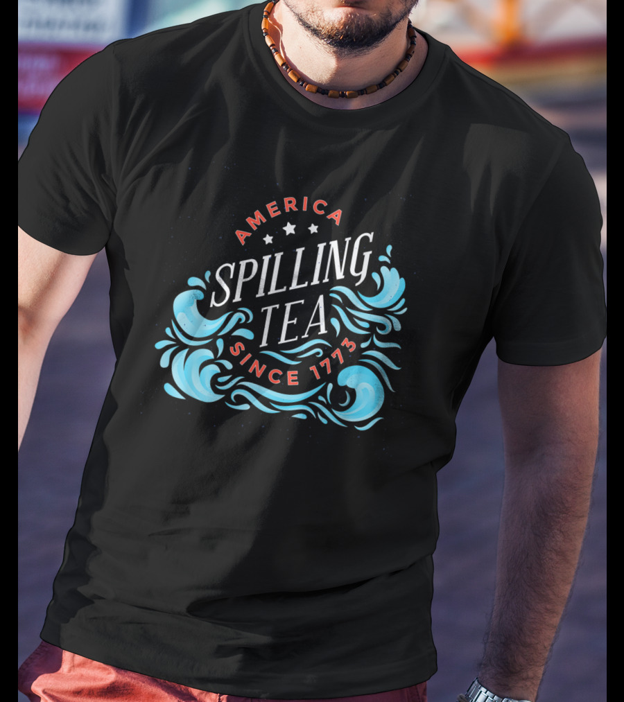 America Spilling Tea Since 1773 Funny Independence Day Waves T-Shirt