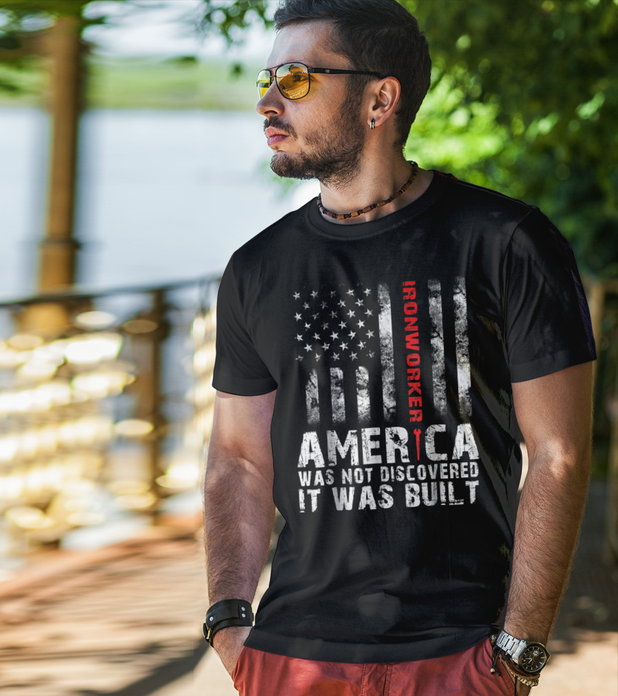 America Was Not Discovered It Was Built Ironworker Flag T-Shirt