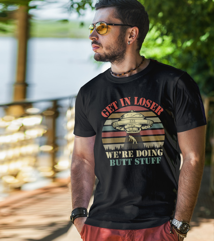 Get IN Loser Ufo We're Doing Butt Stuff Vintage Stripes T-Shirt